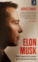 Elon Musk : Tesla, SpaceX och jakten p&aring; en fantastisk framtid