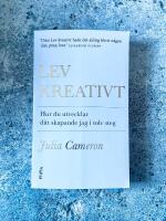 Lev kreativt : hur du utvecklar ditt skapande jag i tolv steg