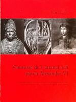 Vannozza de Cattanei och p&aring;ven Alexander VI : en ren&auml;ssansp&aring;vefamilj i relation till samtidens och efterv&auml;rldens syn p&aring; celibat, pr&auml;sterskap/konkubinat och pr&auml;stbarns r&auml;ttsliga och sociala st&auml;llning