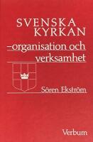 Svenska kyrkan : organisation och verksamhet p&aring; f&ouml;rsamlings-, stifts- och riksplan