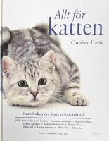Allt f&ouml;r katten : Stora boken om kattens omv&aring;rdnad