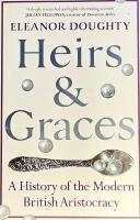 Heirs and Graces. A History of the Modern British Aristocracy