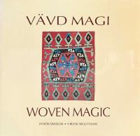 V&auml;vd magi - en bok om kelim = Woven magic : a book about kilims