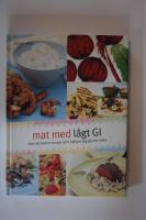 Mat med l&aring;gt GI : &ouml;ver 80 l&auml;ckra recept som hj&auml;lper dig g&aring; ner i vikt