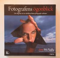 Fotografens &ouml;gonblick : l&auml;r dig hur en av v&auml;rldens b&auml;sta fotografer arbetar