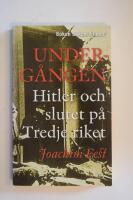 Underg&aring;ngen : Hitler och slutet p&aring; Tredje riket
