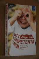 Ditt kompetenta barn : p&aring; v&auml;g mot nya v&auml;rderingar f&ouml;r familjen