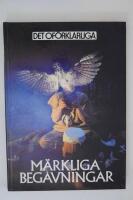 M&auml;rkliga beg&aring;vningar : personer med f&ouml;rm&aring;ga att sk&aring;da in i framtiden, bota sjuka, kommunicera med de d&ouml;da eller utf&ouml;ra andra m&auml;rkliga ting