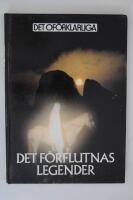 Det f&ouml;rflutnas legender : f&ouml;rsvunna civilisationer och legendomspunna folk
