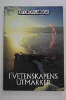 I vetenskapens utmarker : of&ouml;rklarliga fenomen hos m&auml;nniskan och i naturen