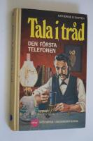 Tala i tr&aring;d, den f&ouml;rsta telefonen.- De Historiska Ungdomsb&ouml;ckerna nr 35