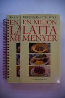 En miljon l&auml;tta menyer : [100 l&auml;ckra f&ouml;rr&auml;tter, 100 underbara varmr&auml;tter, 100 ljuvliga efterr&auml;tter]