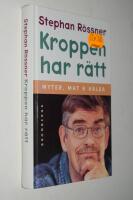 Kroppen har r&auml;tt - [myter, mat & h&auml;lsa]