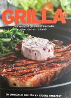 Grilla : goda recept p&aring; grillad mat, marinader, s&aring;ser, r&ouml;ror och tillbeh&ouml;r