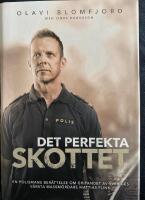 Det perfekta skottet : en polismans ber&auml;ttelse om gripandet av Sveriges v&auml;rsta massm&ouml;rdare Mattias Flink