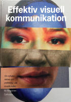 Effektiv visuell kommunikation : om nyheter, reklam och profilering i v&aring;r visuella kultur