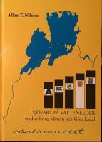 Sj&ouml;fart p&aring; vattenleder : studier kring V&auml;nern och G&ouml;ta kanal