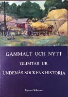 Gammalt och nytt. Glimtar ur Unden&auml;s sockens historia.