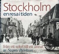 Stockholm en resa i tiden : fr&aring;n ett sekel till ett annat