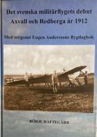 Det svenska milit&auml;rflygets debut - Axvall och Redberga &aring;r 1912 : med sergeant Eugen Anderssons flygdagbok