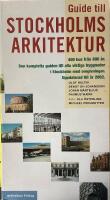 Guide till Stockholms arkitektur - [400 hus fr&aring;n 800 &aring;r : den kompletta guiden till alla viktiga byggnader i Stockholm med omgivningar]