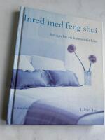 Inred med feng shui : 168 tips f&ouml;r ett harmoniskt hem