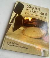 Skjuss in i ugnen! - En bok om br&ouml;d