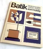 Batik som Hobby - Teknik, kompositioner, material, &ouml;vningar.