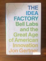 The idea factory : Bell Labs and the great age of American innovation