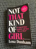Not that kind of girl : en ung kvinna ber&auml;ttar vad hon "l&auml;rt av livet"