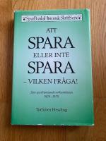 Att spara eller inte spara - vilken fråga. Den sparfrämjande verksamheten 1820-1970.