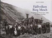 Fjällvråken Borg Mesch - fotografpionjär bland samer, rallare och mäktiga landskap