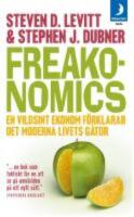 Freakonomics : en vildsint ekonom f&ouml;rklarar det moderna livets g&aring;tor