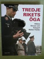 Tredje rikets &ouml;ga - Hitlers filmare och fotograf Walter Frentz