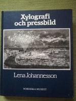 Xylografi och pressbild. Bidrag till tr&auml;gravyrens och till den svenska bildjournalistikens historia = [Wood-engraving and newspaper illustration] : [a contribution to the histories of wood-engraving and of Swedish press illustration during the nineteenth century