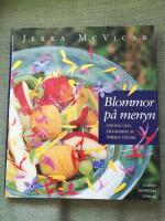 Blommor p&aring; menyn - odling och tillagning av &auml;tbara v&auml;xter