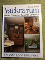 Vackra rum. Rokoko, gustavianskt, Karl Johan, Carl Larsson - Milj&ouml;er som inspirerar