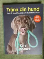 Tr&auml;na din hund. Steg f&ouml;r steg till en glad och v&auml;luppfostrad hund