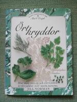 &Ouml;rtkryddor. Hur man odlar och anv&auml;nder &ouml;rtkryddor till matlagning