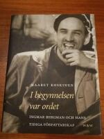 I begynnelsen var ordet. Ingmar Bergman och hans tidiga f&ouml;rfattarskap