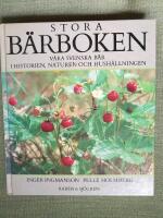 Stora b&auml;rboken - v&aring;ra svenska b&auml;r i historien, naturen och hush&aring;llningen