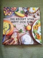 100 recept utan k&ouml;tt och fisk