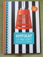 Nyfixat. 57 projekt f&ouml;r dig som gillar &aring;terbruk