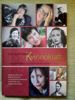 Hall&auml;ndsk kvinnokraft. Fem f&ouml;rfattare om fyrtio kvinnor fr&aring;n f&ouml;rr och nu