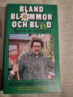 Bland blommor och blad. Tips f&ouml;r din tr&auml;dg&aring;rd