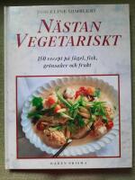 N&auml;stan vegetariskt. 150 recept p&aring; f&aring;gel, fisk, gr&ouml;nsaker och frukt
