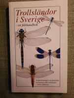 Trollsl&auml;ndor i Sverige. En f&auml;lthandbok [artbeskrivningar och f&auml;rgbilder p&aring; Sveriges alla trollsl&auml;ndor]