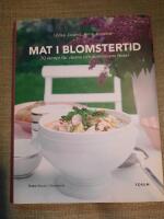 Mat i blomstertid. 70 recept f&ouml;r v&aring;rens och sommarens fester