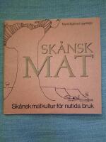 Sk&aring;nsk mat. Sk&aring;nsk matkultur f&ouml;r nutida bruk