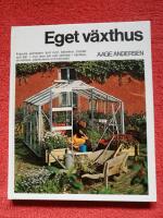 Eget v&auml;xthus : [fr&auml;scha gr&ouml;nsaker &aring;ret runt, blommor, frukter och b&auml;r - hur man s&aring;r och sk&ouml;rdar i v&auml;xthus, drivb&auml;nkar, plasttunnlar och liknande]